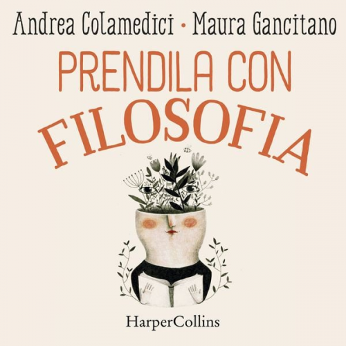 Maura Gancitano Andrea Colamedici - Prendila con filosofia