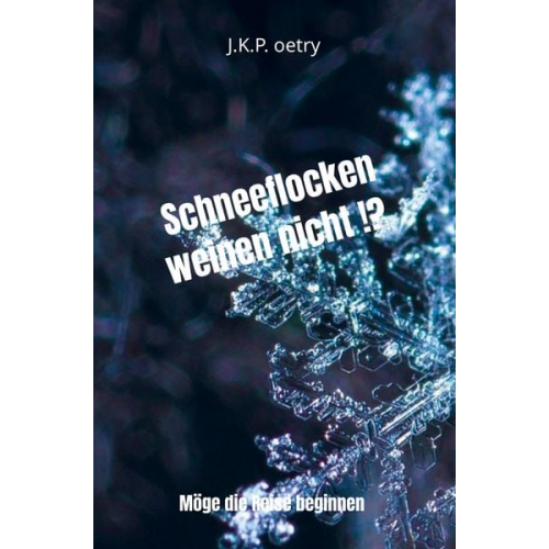 J. K. P. oetry - Schneeflocken weinen nicht !?