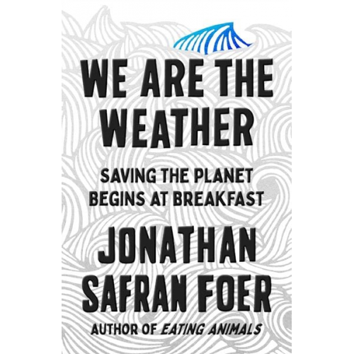 Jonathan Safran Foer - We Are the Weather