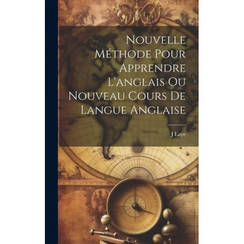 J. Laye - Nouvelle Méthode Pour Apprendre L'anglais Ou Nouveau Cours De Langue Anglaise