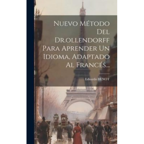 Eduardo Benot - Nuevo Método Del Dr.ollendorff Para Aprender Un Idioma, Adaptado Al Francés...