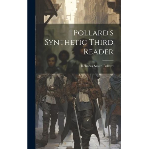 Rebecca Smith Pollard - Pollard's Synthetic Third Reader