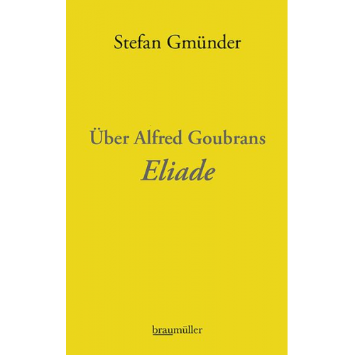 Stefan Gmünder - Über Alfred Goubrans Eliade