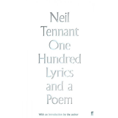 Neil Tennant - One Hundred Lyrics and a Poem 1979-2016