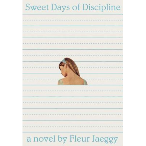 Fleur Jaeggy - Sweet Days of Discipline