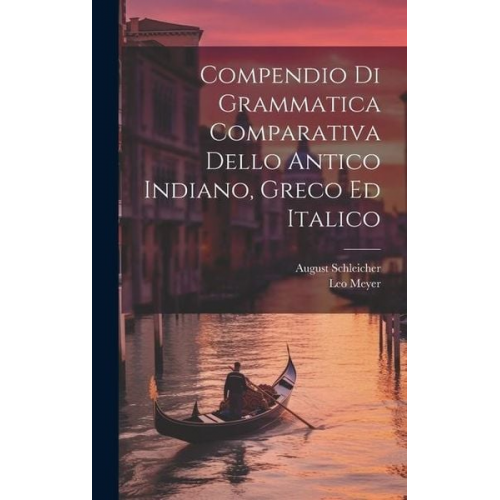 August Schleicher Leo Meyer - Compendio Di Grammatica Comparativa Dello Antico Indiano, Greco Ed Italico