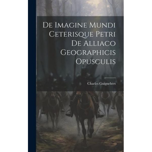 Charles Guignebert - De Imagine Mundi Ceterisque Petri de Alliaco Geographicis Opusculis