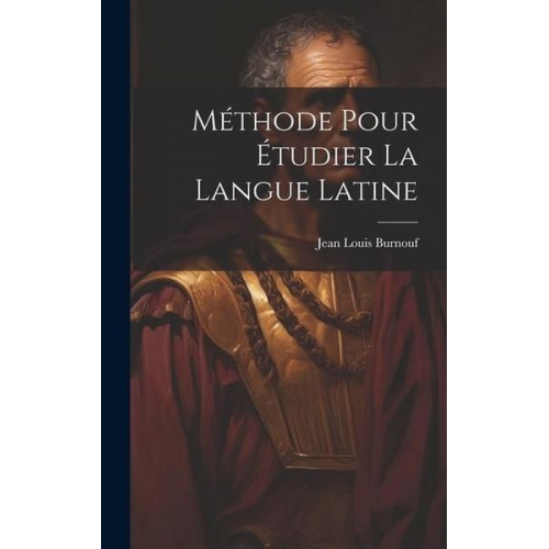 Jean Louis Burnouf - Méthode Pour Étudier La Langue Latine