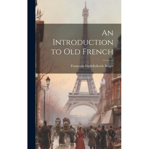 Franccois Fre& Roget - An Introduction to old French