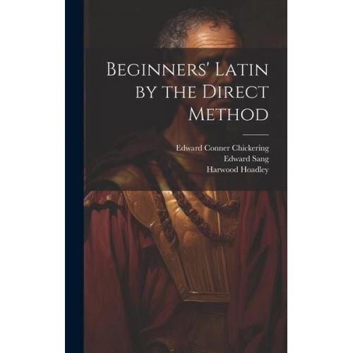 Lucas Malet Edward Conner Chickering Edward Sang - Beginners' Latin by the Direct Method