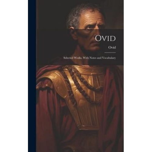 Ovid - Ovid: Selected Works, With Notes and Vocabulary