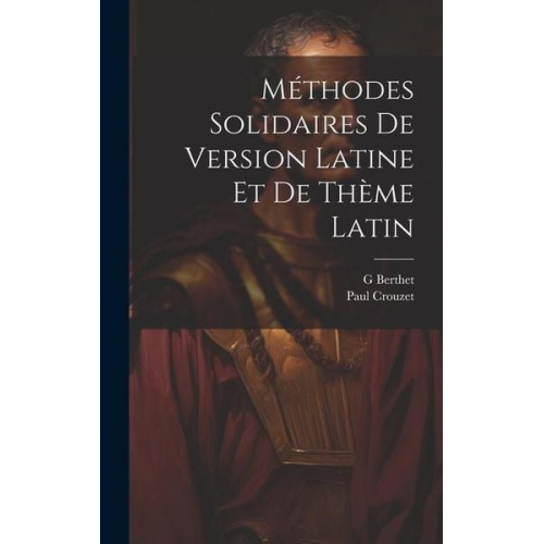 Paul Crouzet Berthet G. - Méthodes Solidaires De Version Latine Et De Thème Latin