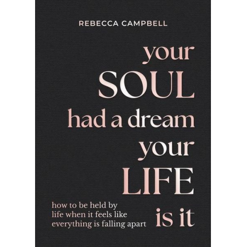 Rebecca Campbell - Your Soul Had a Dream, Your Life Is It