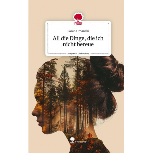 Sarah Urbanski - All die Dinge, die ich nicht bereue. Life is a Story - story.one