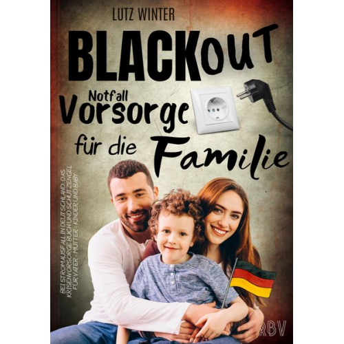 Lutz Winter - BLACKOUT Notfallvorsorge für die Familie bei Stromausfall in Deutschland: Das Krisenvorsorge Buch und Schutzengel für Vater - Mutter - Kinder und Baby