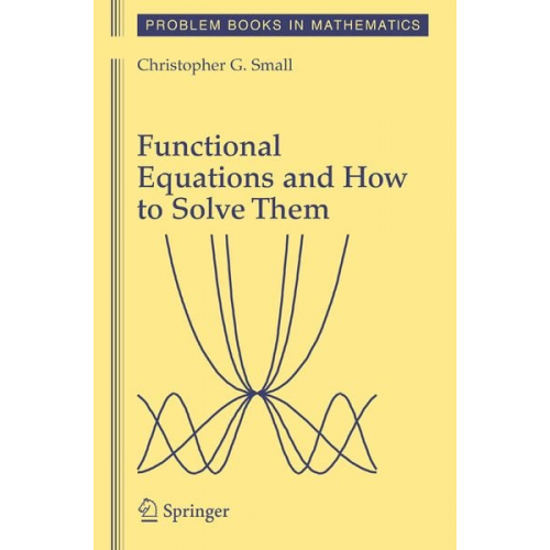 Christopher G. Small - Functional Equations and How to Solve Them