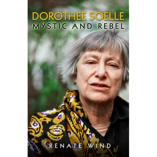 Martin H. Rumscheidt - Dorothee Soelle - Mystic and Rebel