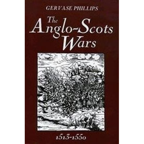 Gervase Phillips - The Anglo-Scots Wars, 1513-1550