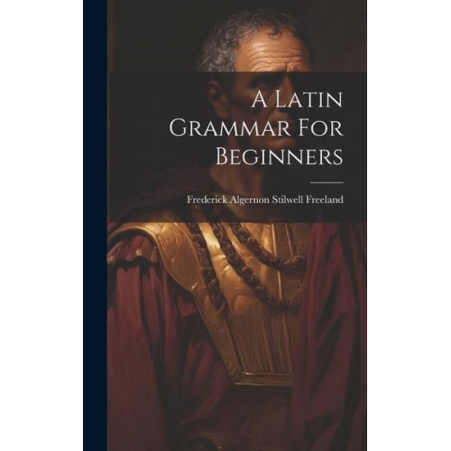 A Latin Grammar For Beginners