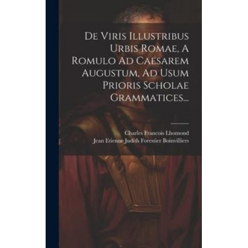 Charles Francois Lhomond - De Viris Illustribus Urbis Romae, A Romulo Ad Caesarem Augustum, Ad Usum Prioris Scholae Grammatices...