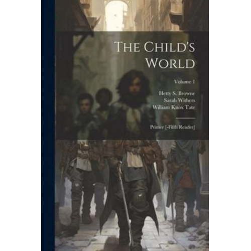 Sarah Withers - The Child's World: Primer [-fifth Reader]; Volume 1