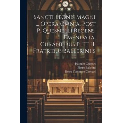 Pope Leo I. Pietro Ballerini - Sancti Leonis Magni ... Opera Omnia, Post P. Quesnelli Recens. Emendata, Curantibus P. Et H. Fratribus Balleriniis