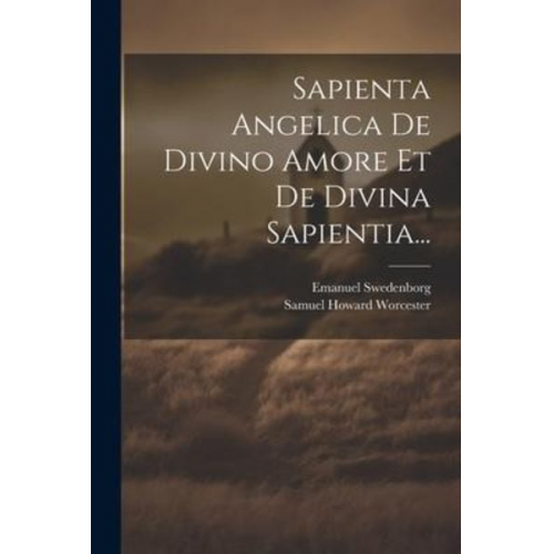 Emanuel Swedenborg - Sapienta Angelica De Divino Amore Et De Divina Sapientia...