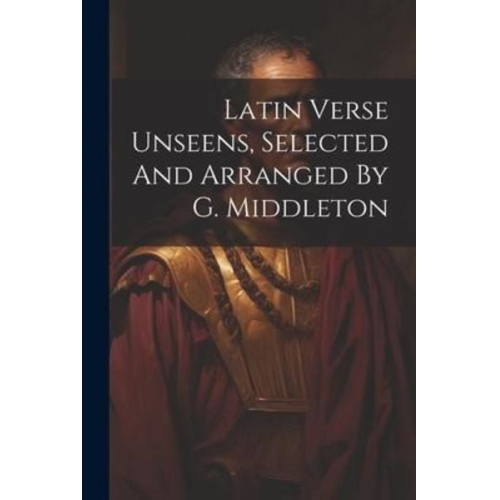 Latin Verse Unseens, Selected And Arranged By G. Middleton