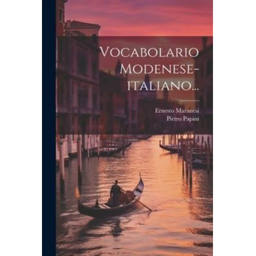 Ernesto Maranesi Pietro Papini - Vocabolario Modenese-italiano...