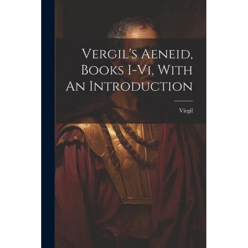 Vergil's Aeneid, Books I-vi, With An Introduction