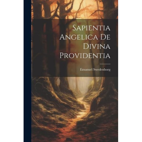 Emanuel Swedenborg - Sapientia Angelica De Divina Providentia