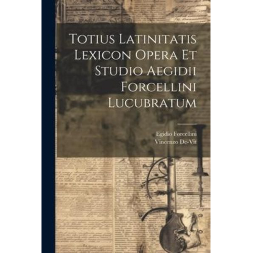 Egidio Forcellini Vincenzo De-Vit - Totius Latinitatis Lexicon Opera Et Studio Aegidii Forcellini Lucubratum