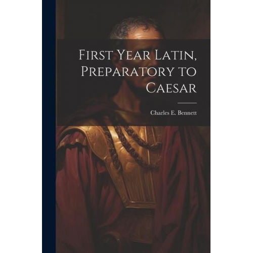 First year Latin, preparatory to Caesar