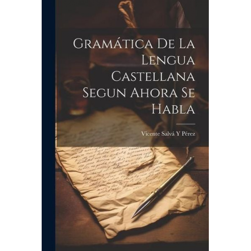 Vicente Salvá Y. Pérez - Gramática De La Lengua Castellana Segun Ahora Se Habla