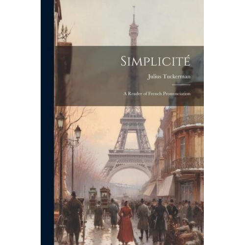 Julius Tuckerman - Simplicité: A Reader of French Pronunciation