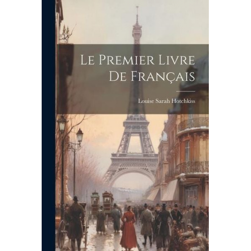 Louise Sarah Hotchkiss - Le Premier Livre De Français