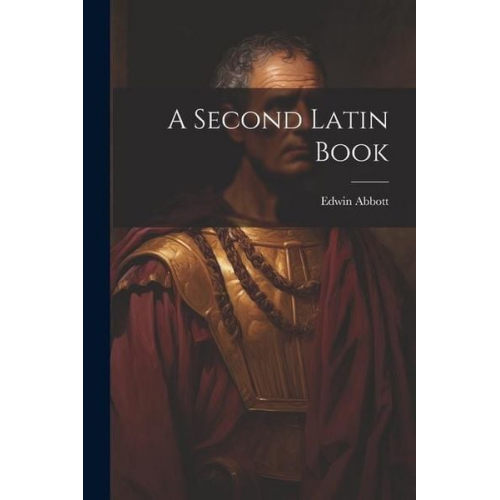 Edwin A. Abbott - A Second Latin Book