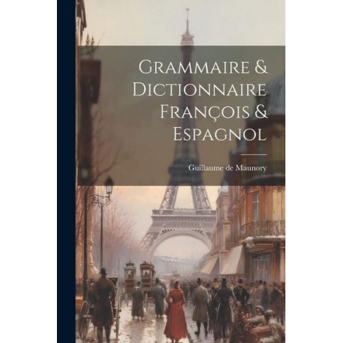 Guillaume De Maunory - Grammaire & Dictionnaire François & Espagnol