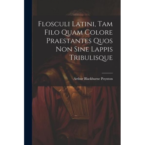 Flosculi Latini, Tam Filo Quam Colore Praestantes Quos Non Sine Lappis Tribulisque