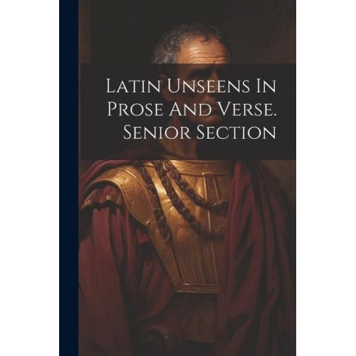 Latin Unseens In Prose And Verse. Senior Section