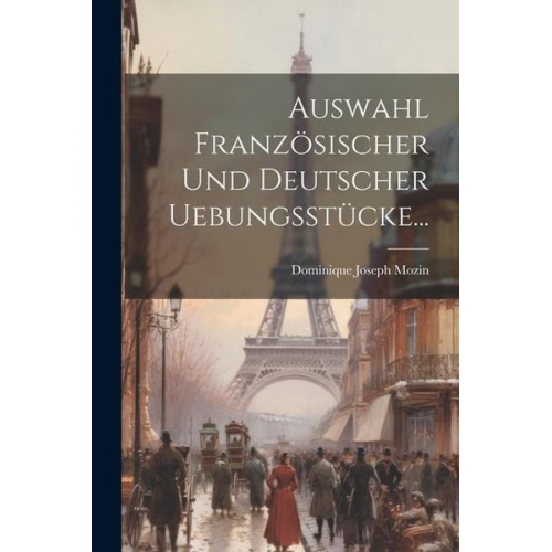 Dominique Joseph Mozin - Auswahl Französischer Und Deutscher Uebungsstücke...