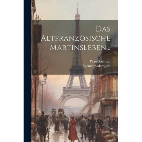 Péan Gatineau Werner Söderhjelm - Das Altfranzösische Martinsleben...