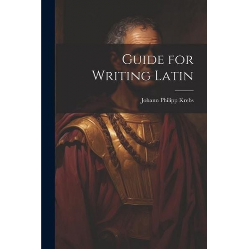 Johann Philipp Krebs - Guide for Writing Latin