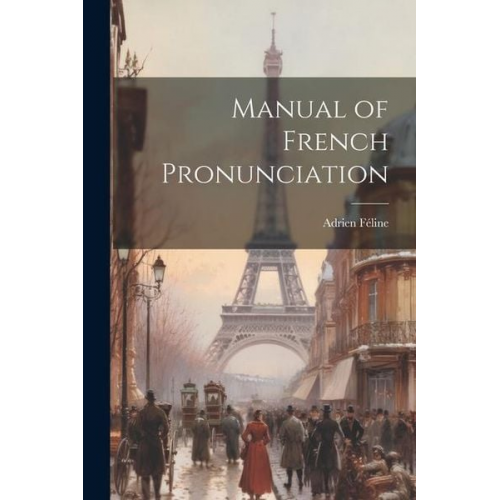 Adrien Féline - Manual of French Pronunciation