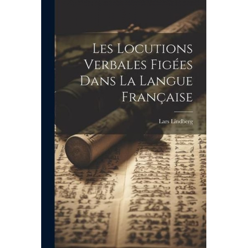 Lars Lindberg - Les Locutions Verbales Figées Dans La Langue Française