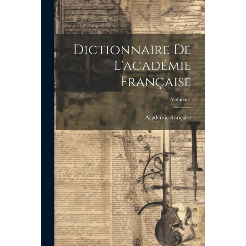 Académie Française - Dictionnaire De L'académie Française; Volume 1