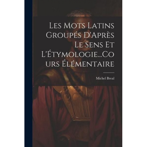 Michel Breal - Les Mots Latins Groupés D'Après Le Sens Et L'Étymologie...Cours Élémentaire