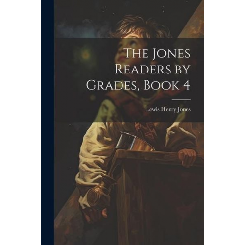 Lewis Henry Jones - The Jones Readers by Grades, Book 4