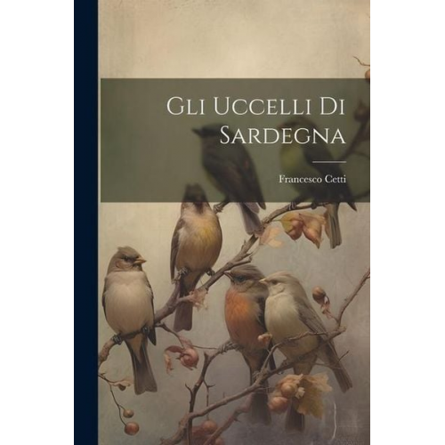 Francesco Cetti - Gli Uccelli Di Sardegna