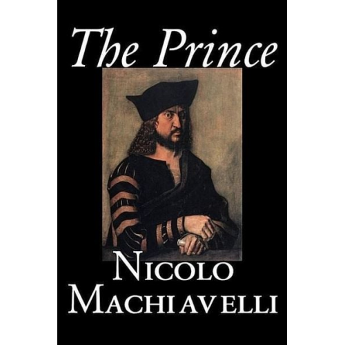 Nicolo Machiavelli Niccolo Machiavelli - The Prince by Nicolo Machiavelli, Political Science, History & Theory, Literary Collections, Philosophy